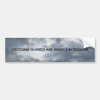 CROSSING GUARDS ARE ANGELS IN DISGUISE BUMPER STICKER