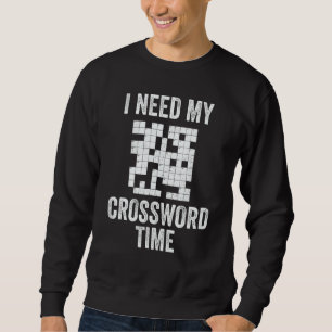 Crossword Puzzles Need My Crossword Time Retiremen Sweatshirt