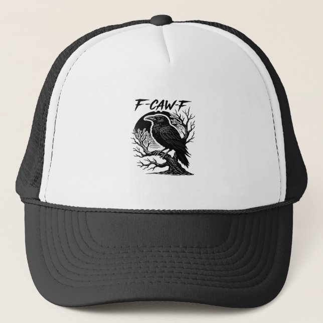 Crow F-Caw-F Gothic Humor Funny Trucker Hat (Front)