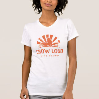 Crow Loud, Live Proud T-Shirt