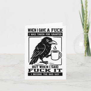 Crow When I Gave A I Was Taken For Granted Card