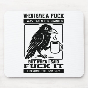 Crow When I Gave A I Was Taken For Granted Mouse Pad