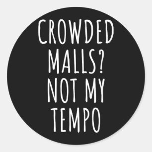 Crowded Malls_ Not Tempo Funny Jokes Birthday Dad Classic Round Sticker