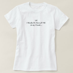 Crown Queen, I Really Do Have JUNK in my Trunk.... T-Shirt