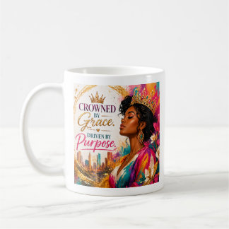 Crowned By Grace. Driven By Purpose Coffee Mug