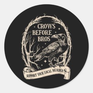 Crows Before Bros Support Local Murder Funny Classic Round Sticker