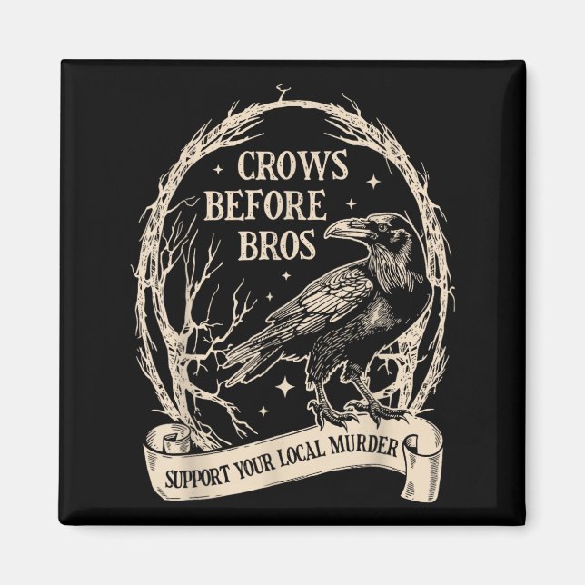 Crows Before Bros Support Local Murder Funny Magnet (Front)
