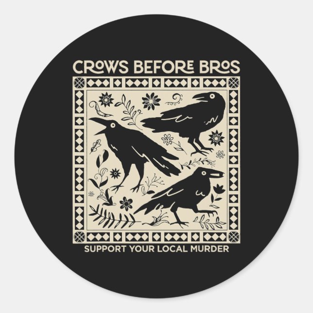Crows Before Bros Support Your Local Murder Funny  Classic Round Sticker (Front)