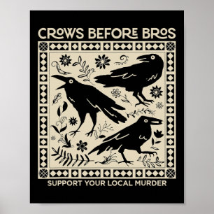 Crows Before Bros Support Your Local Murder Funny Poster