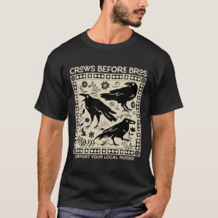 Crows Before Bros Support Your Local Murder Funny T-Shirt