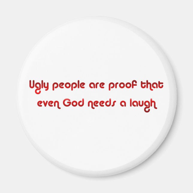 Crude and Funny Ugly People Magnet (Front)
