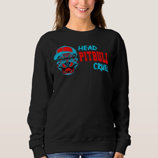 Cruel Pitbull Head Lovely Family Idea For Pitbull  Sweatshirt (Front)