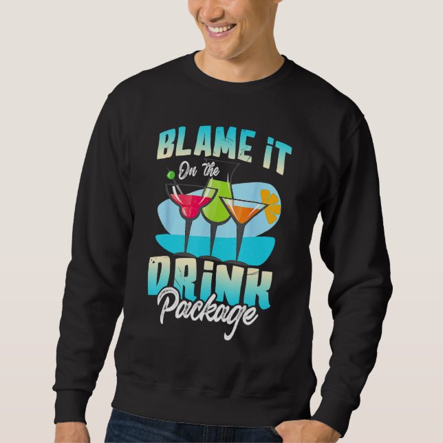 Cruise Alcohol Wine  Blame It On The Drink Package Sweatshirt (Front)