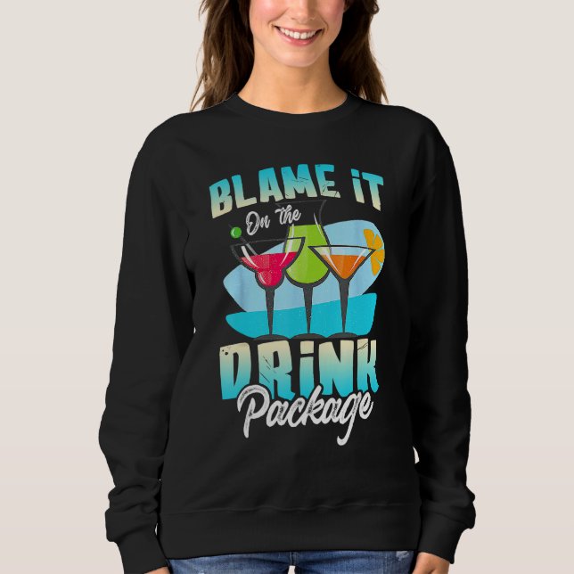 Cruise Alcohol Wine  Blame It On The Drink Package Sweatshirt (Front)