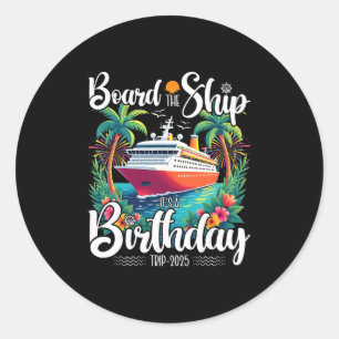 Cruise Birthday Board The Ship It's A Birthday Tri Classic Round Sticker