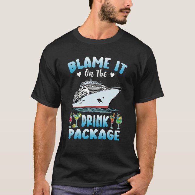 Cruise Blame It On The Drink Package Drinking Booz T-Shirt (Front)