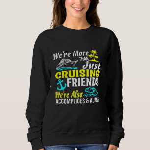 Cruise Crew Friends, Accomplices & Alibis Sweatshirt