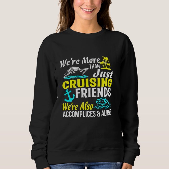 Cruise Crew Friends, Accomplices & Alibis Sweatshirt (Front)