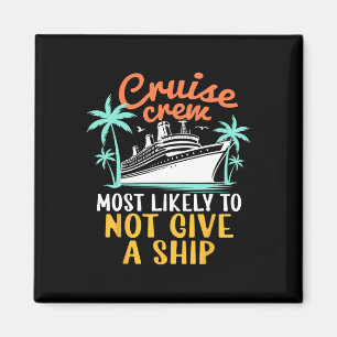 Cruise Crew Most Likely Not Give A Ship Family Cru Magnet