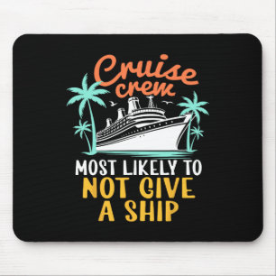 Cruise Crew Most Likely Not Give A Ship Family Cru Mouse Pad
