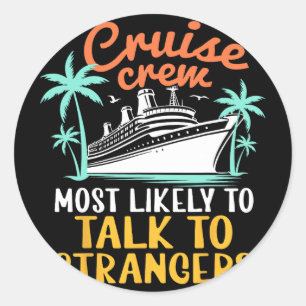 Cruise Crew Most Likely Talk To Strangers Family C Classic Round Sticker