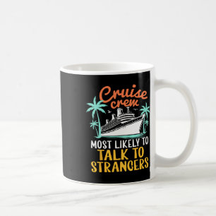 Cruise Crew Most Likely Talk To Strangers Family C Coffee Mug