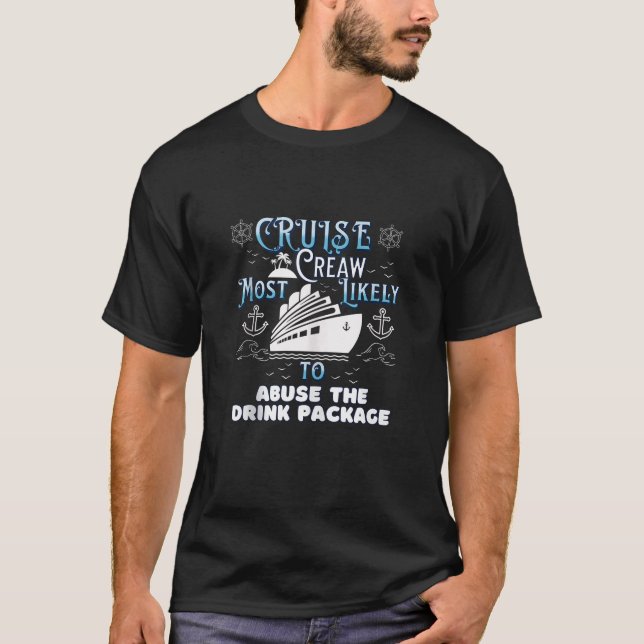 Cruise Crew Most Likely To Abuse The Drink Package T-Shirt (Front)