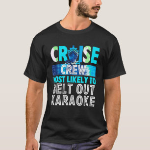 Cruise Crew Most Likely To Belt Out Karaoke Blue T T-Shirt