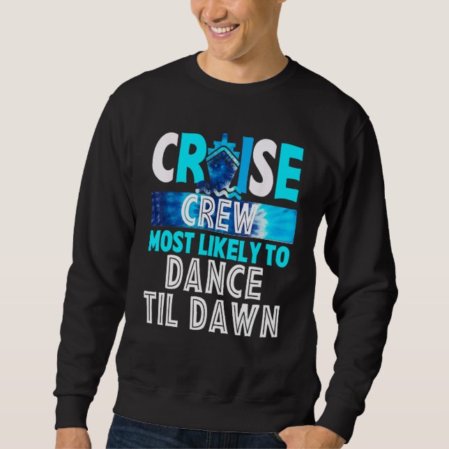 Cruise Crew Most Likely To Dance Til Dawn Blue Tie Sweatshirt (Front)