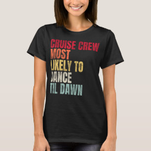 Cruise Crew Most Likely To Dance Til Dawn T-Shirt