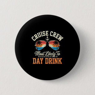Cruise Crew Most Likely To Day Drink Matching Fami 6 Cm Round Badge