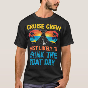 Cruise Crew Most Likely To Drink All The Boat Dry T-Shirt