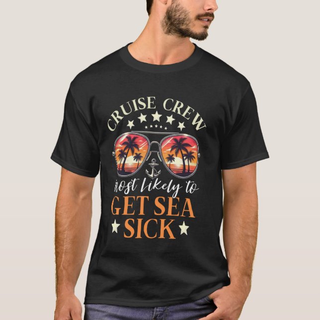 Cruise Crew Most Likely To Get Sea Sick Matching F T-Shirt (Front)