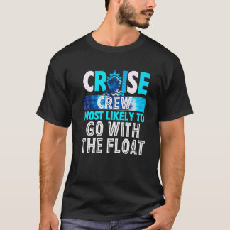 Cruise Crew Most Likely To Go with the Float Blue  T-Shirt