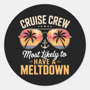 Cruise Crew Most Likely to Have A Meltdown Classic Round Sticker
