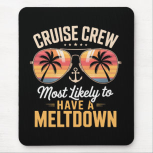 Cruise Crew Most Likely to Have A Meltdown Mouse Pad