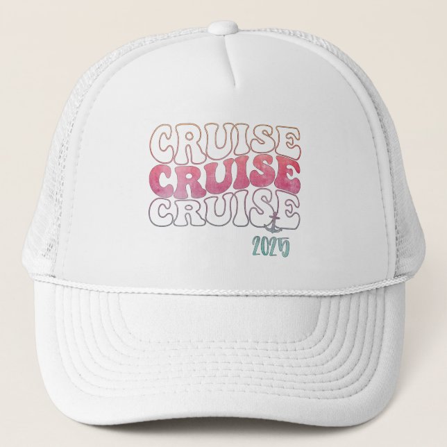 Cruise, Cruise, Cruise 2025 Fun Vacation Trucker Hat (Front)