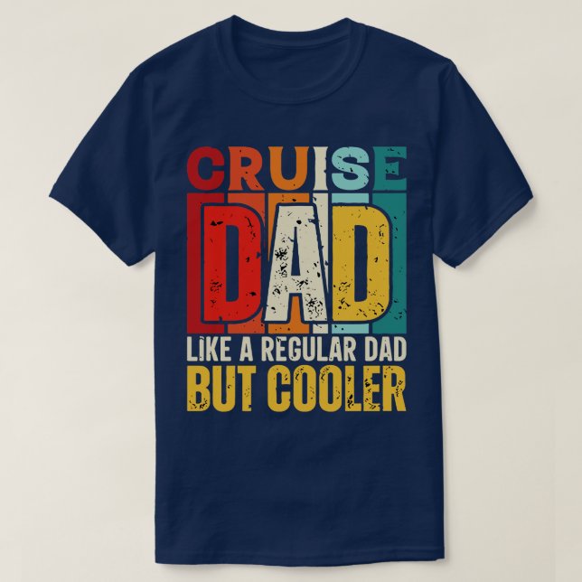 cruise Dad Like a Regular Dad but Cooler Design fo T-Shirt (Design Front)