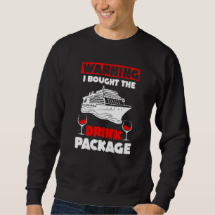 Cruise Drinking Warning I Bought The Drink Package Sweatshirt