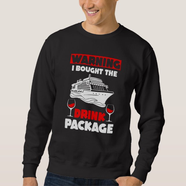 Cruise Drinking Warning I Bought The Drink Package Sweatshirt (Front)