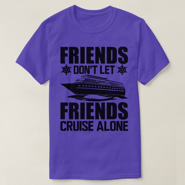 Cruise Friends dont let friends cruise alone T-Shirt (Design Front)