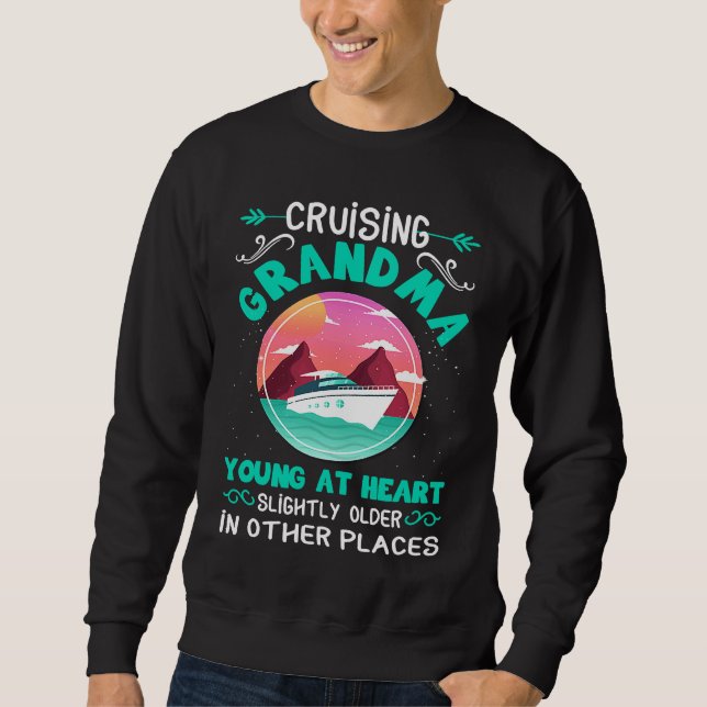 Cruise Grandma Young At Heart Slightly Older In Ot Sweatshirt (Front)