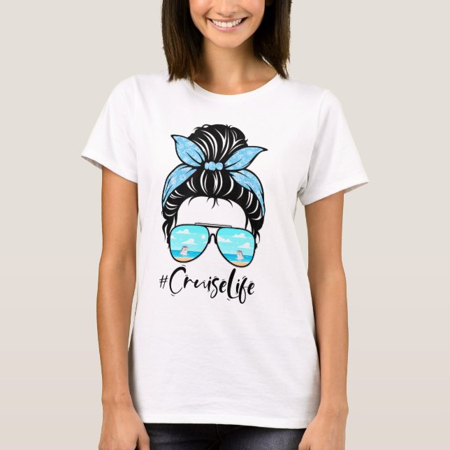  Cruise-Life-Messy-Bun,-Cruise-Crew,-Family-Crui T-Shirt (Front)