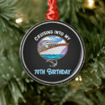 Cruise Lover Cruising Into My 70th Birthday Metal Ornament<br><div class="desc">Cruise Lover Cruising Into My 70th Birthday</div>