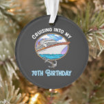 Cruise Lover Cruising Into My 70th Birthday Ornament<br><div class="desc">Cruise Lover Cruising Into My 70th Birthday</div>