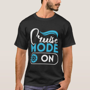 Cruise Mode On Ferry Ship Cruising Cruise Trip T-Shirt