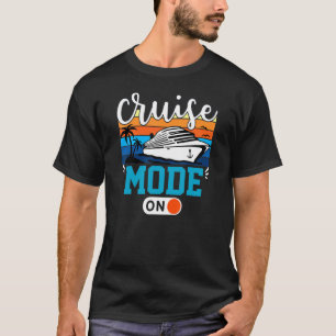 Cruise Mode On Summer Cruise For Men Women T-Shirt