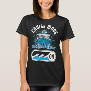 Cruise Mode On Summer Vacation Cruise Ship Cruisin T-Shirt