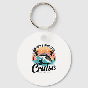 Cruise Mother Daughter Trip 2025 Funny Mom Daughte Key Ring