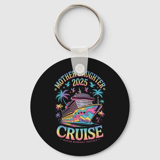 Cruise Mother Daughter Trip 2025 Funny Mum Daughte Key Ring (Front)